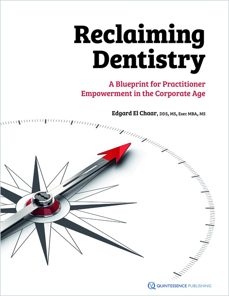 Reclaiming Dentistry A Blueprint for Practitioner Empowerment in the Corporate Age