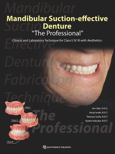 [978-4-7812-0676-9] MANDIBULAR SUCTION-EFFECTIVE DENTURE "THE PROFESSIONAL" CLINICAL AND LABORATORY TECHNIQUE FOR CLASS I/II/III WITH AESTHETICS