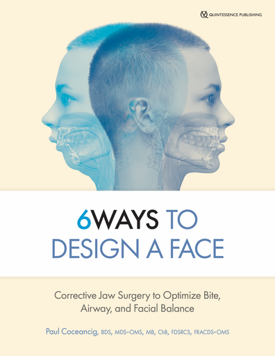 [978-0-86715-966-0] 6 WAYS TO DESIGN A FACE CORRECTIVE JAW SURGERY TO OPTIMIZE BITE, AIRWAY, AND FACIAL BALANCE